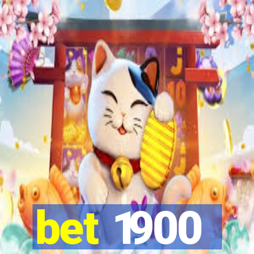 bet 1900